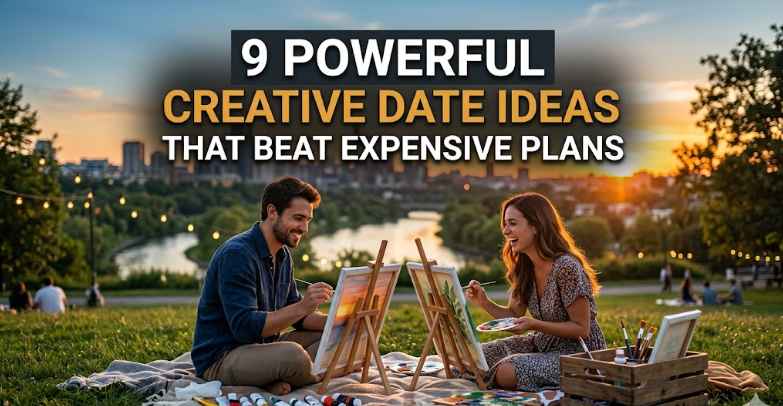9 Powerful Creative Date Ideas That Beat Expensive Plans