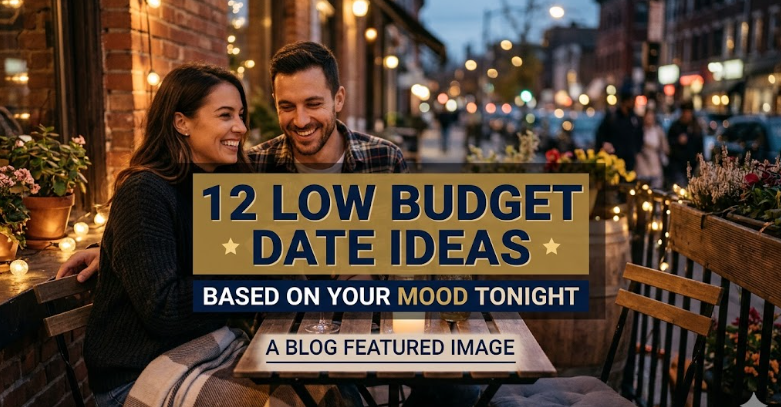 12 Low Budget Date Ideas Based on Your Mood Tonight